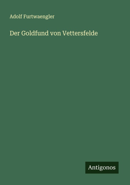 Der Goldfund von Vettersfelde - Adolf Furtwaengler