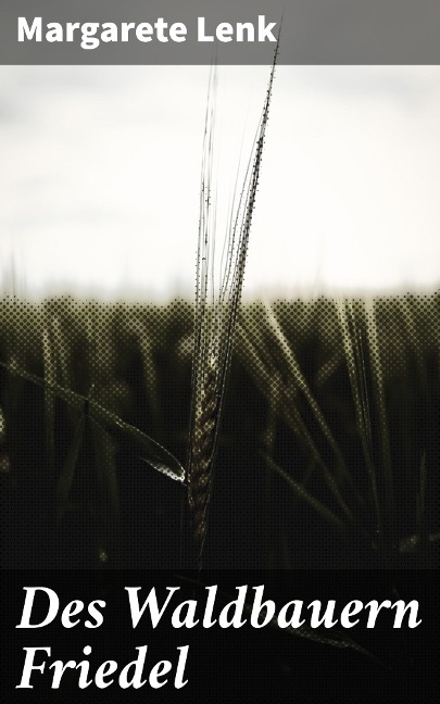 Des Waldbauern Friedel - Margarete Lenk