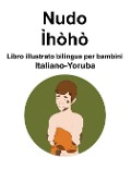 Italiano-Yoruba Nudo / Ìhòhò Libro illustrato bilingue per bambini - Richard Carlson