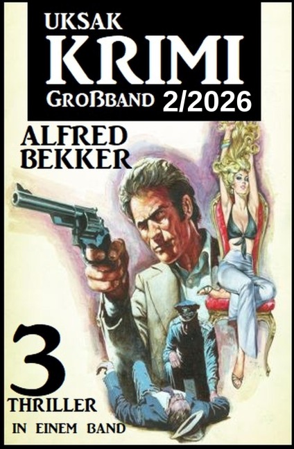 Uksak Krimi Großband 2/2026 - 3 Thriller in einem Band - Alfred Bekker