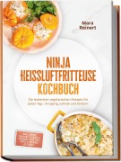 Cover-Bild zum Titel 'Ninja Heißluftfritteuse Kochbuch: Die leckersten vegetarischen Rezepte für jeden Tag - knusprig, schnell und fettarm - inkl. Brote, Quiches & Tartes, Burger & Patties, Tofu & Tempeh, Desserts' von 'Mara Reinert'