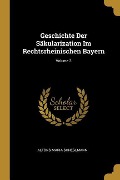 Geschichte Der Säkularization Im Rechtsrheinischen Bayern; Volume 3 - Alfons Maria Scheglmann