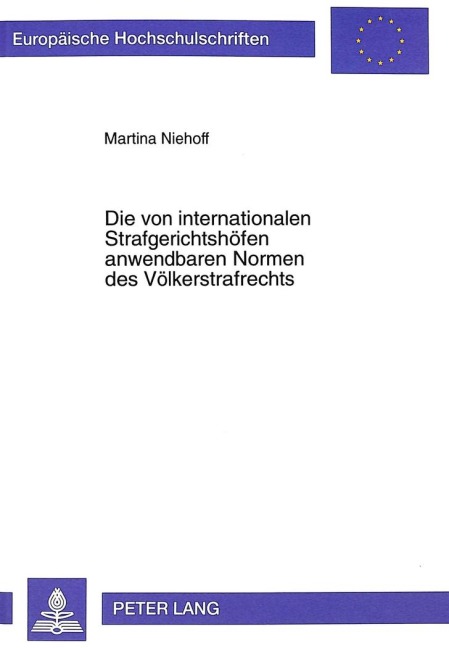 Die von internationalen Strafgerichtshöfen anwendbaren Normen des Völkerstrafrechts - Martina Niehoff