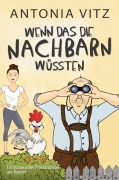 Cover-Bild zum Titel 'Wenn das die Nachbarn wüssten' von 'Antonia Vitz'