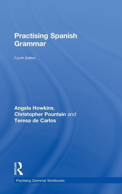 Practising Spanish Grammar - Angela Howkins, Christopher Pountain, Teresa De Carlos