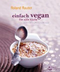 Einfach vegan - Die Süße Küche - Roland Rauter