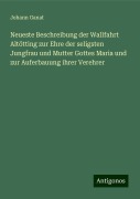 Neueste Beschreibung der Wallfahrt Altötting zur Ehre der seligsten Jungfrau und Mutter Gottes Maria und zur Auferbauung ihrer Verehrer - Johann Ganat