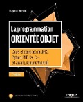 La programmation orientée objet: Cours et exercices en UML2, Python, PHP, C#, C++ et Java - Hugues Bersini