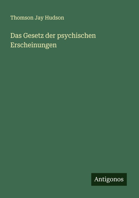 Das Gesetz der psychischen Erscheinungen - Thomson Jay Hudson