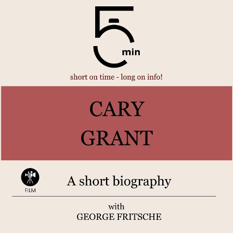 Cary Grant: A short biography - George Fritsche, Minute Biographies, Minutes