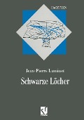 Schwarze Löcher - Jean-Pierre Luminet