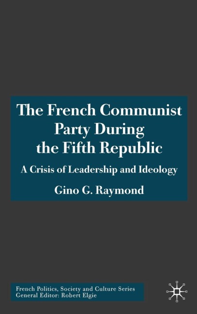 The French Communist Party During the Fifth Republic - Gino G Raymond
