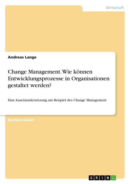 Change Management. Wie können Entwicklungsprozesse in Organisationen gestaltet werden? - Andreas Lange