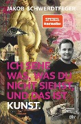 Ich sehe was, was du nicht siehst, und das ist Kunst - Jakob Schwerdtfeger