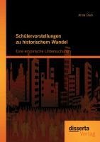 Schülervorstellungen zu historischem Wandel: Eine empirische Untersuchung - Anna Dück