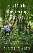 This Dark Sheltering Forest (Cry of the Kiwi: A Family's New Zealand Adventure, #2) - Magi Nams