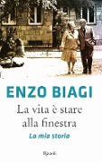 Cover-Bild zum Titel 'La vita è stare alla finestra. La mia storia' von 'Enzo Biagi'