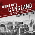 Garden State Gangland: The Rise of the Mob in New Jersey - Scott M. Deitche