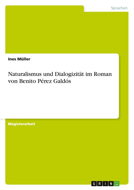 Naturalismus und Dialogizität im Roman von Benito Pérez Galdós - Ines Müller