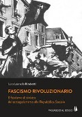Cover-Bild zum Titel 'Fascismo rivoluzionario. Il fascismo di sinistra dal sansepolcrismo alla Repubblica Sociale' von 'Luca Leonello Rimbotti'