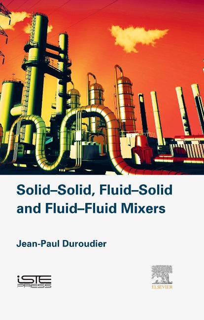 Solid-Solid, Fluid-Solid, Fluid-Fluid Mixers - Jean-Paul Duroudier