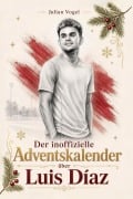Cover-Bild zum Titel 'Der inoffizielle Adventskalender über Luis Díaz' von 'Julian Vogel'