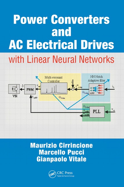 Power Converters and AC Electrical Drives with Linear Neural Networks - Maurizio Cirrincione, Gianpaolo Vitale, Marcello Pucci