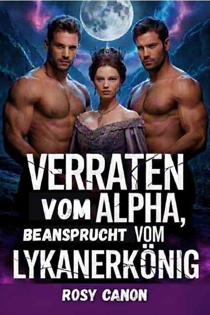 Verraten vom Alpha, Beansprucht vom Lykanerkönig - Uko Jahv, Rosy Canon