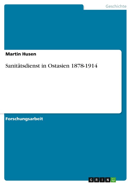 Sanitätsdienst in Ostasien 1878-1914 - Martin Husen