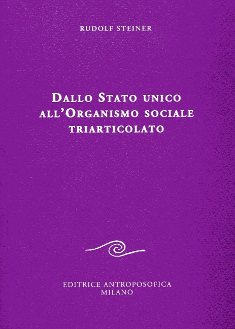 Dallo Stato unico all'organismo sociale triarticolato - Rudolf Steiner