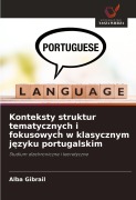 Cover-Bild zum Titel 'Konteksty struktur tematycznych i fokusowych w klasycznym j¿zyku portugalskim' von 'Alba Gibrail'