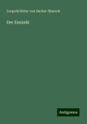Der Emissär - Leopold Ritter von Sacher-Masoch