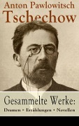 Gesammelte Werke: Dramen + Erzählungen + Novellen - Anton Pawlowitsch Tschechow