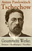 Cover-Bild zum Titel 'Gesammelte Werke: Dramen + Erzählungen + Novellen' von 'Anton Pawlowitsch Tschechow'