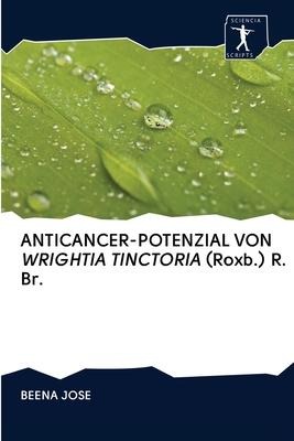 ANTICANCER-POTENZIAL VON WRIGHTIA TINCTORIA (Roxb.) R. Br. - Beena Jose