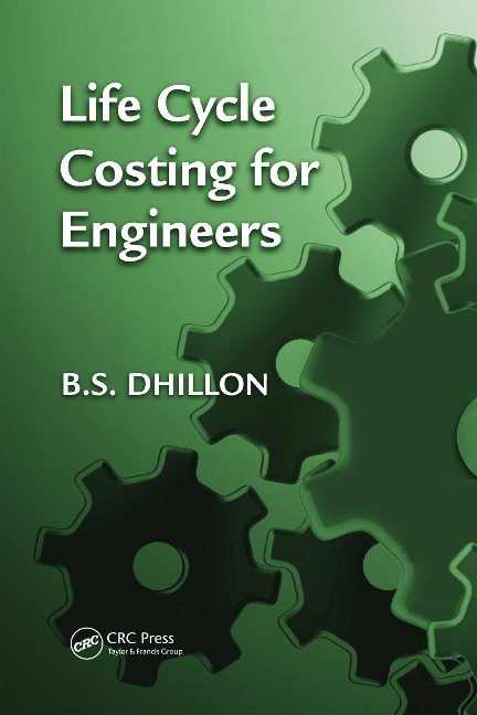 Life Cycle Costing for Engineers - B. S. Dhillon