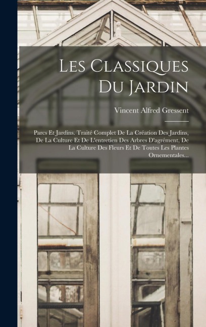 Les Classiques Du Jardin - Vincent Alfred Gressent