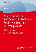 Cover-Bild zum Titel 'Neue Reaktivitäten in RhIII-Katalyse für die effiziente Synthese hochwertiger Reaktionsprodukte' von 'Andreas Lerchen'