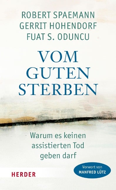 Vom guten Sterben - Robert Spaemann, Gerrit Hohendorf, Fuat S. Oduncu