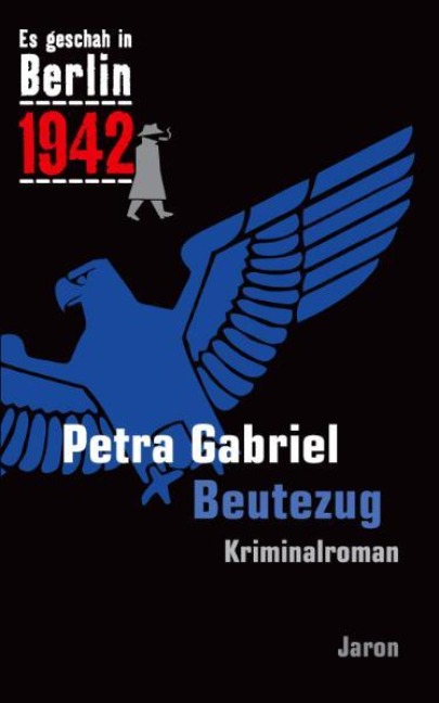 Es geschah in Berlin 1942 Beutezug - Petra Gabriel