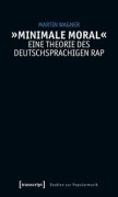 Cover-Bild zum Titel ''Minimale Moral' - Eine Theorie des deutschsprachigen Rap' von 'Martin Wagner'