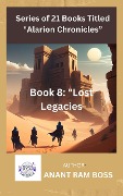Book 8: "Lost Legacies" (Alarion Chronicles Series, #8) - Anant Ram Boss