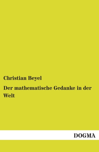Der mathematische Gedanke in der Welt - Christian Beyel