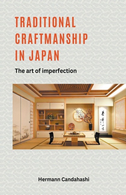 Traditional craftsmanship in Japan - The Art of Imperfection - Hermann Candahashi