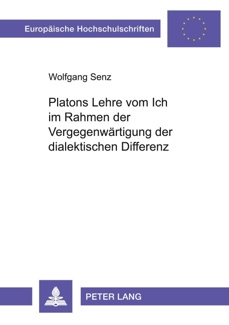 Platons Lehre vom Ich im Rahmen der Vergegenwärtigung der dialektischen Differenz - Wolfgang Senz