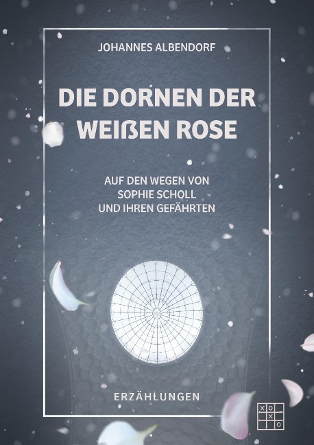 Die Dornen der Weißen Rose - Johannes Albendorf