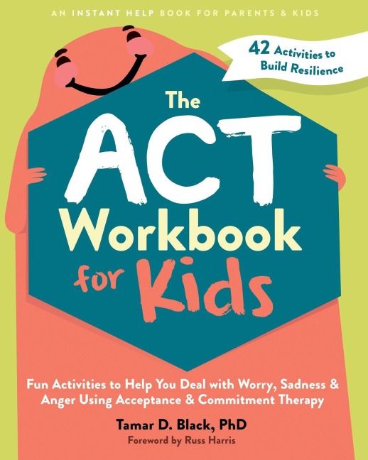The ACT Workbook for Kids - Tamar D Black