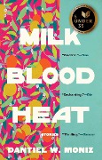 Cover-Bild zum Titel 'Milk Blood Heat' von 'Dantiel W Moniz'