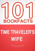 Time Traveler's Wife - 101 Amazing Facts You Didn't Know (101BookFacts.com) - G. Whiz