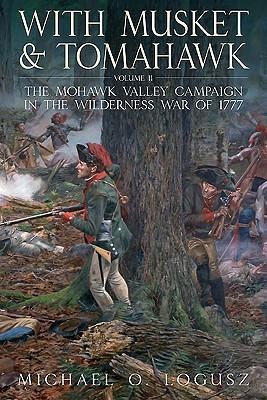With Musket and Tomahawk - Michael O Logusz